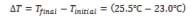 Equation: delta T = Tfinal - Tinitial = (25.5&deg;C - 23.0&deg;C)