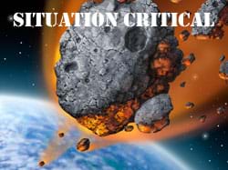 An artists' illustration shows an asteroid moving through the Earth's atmosphere toward the planet. Words over the image: Situation Critical.