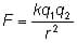 F equals k times q1 times q2 all divided by r suared