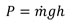 Equation to calculate the power generated by the flowing water: P = mass flow rate x g x h