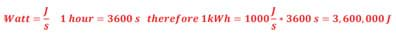 Answer: Watt = J / s; 1 hour = 3600 s, therefore 1kWh = 1000 J/s x 3600 s = 3,600,000 J.