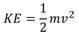 Equation to calculate the kinetic energy: KE = ½ mv2