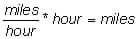 Miles divided by hour, times hour equals miles.