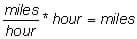 Miles divided by hours times hours equals miles.