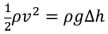 Bernoulli's equation. ½ pv squared = p g delta h