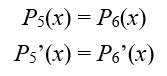 The tangency condition to parabolas 5 and 6: P-5 (x) = P-6 (x); P-5’ (x) = P-6’ (x).
