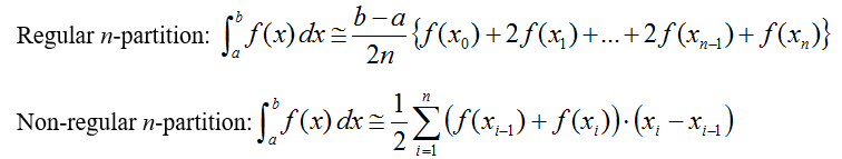 Regular n-partition: the integral from a to b of f(x)dx is approximately equal to ((b-a)/2n))x{f(x0)+2f(x1)+…+2f(xn-1)+f(xn)}. Non-regular n-partition = the integral from a to b of f(x)dx is approximately equal to ½ times the sum from i=1 to n of (f(xi-1))+f(xi)) times (xi-xi-1)).