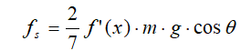 The static friction force for a rolling sphere of mass m: force of static friction = 2/7 f’(x) times m times g times cos(θ).