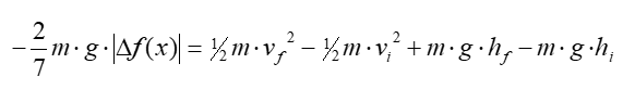 Total work: negative 2/7 m times g times the absolute value of the change in f (x) = ½ m times final v-squared minus ½ m times initial v-squared plus m times g times final h minus m times g times initial h.