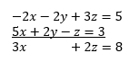 Adding two equations together to eliminate y: [-2x-2y+3z=5] + [5x+2y-z=3] = [3x+2z=8].