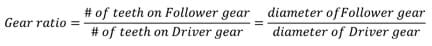 Gear ratio = # teeth on follower gear / # teeth on driver gear = diameter of follower gear / diameter of driver gear