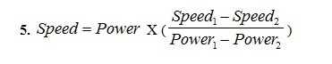 Equation 5: speed = power x (speed1 - speed2 / power 1 - power2)
