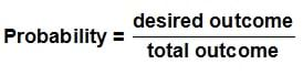 Probability equals desired outcome divided by total outcome.