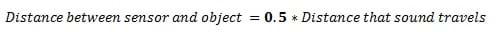 Distance between the sensor and the object = one-half the distance traveled by the sound wave.