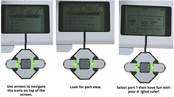 Three screen shots of the EV3 controller with the instructions: Browse menu using arrows. Browse for port view option. Specify the port on EV3 that is connected to the sensor. Have fun with your digital ruler!