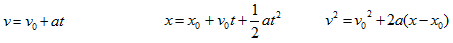 Kinematic equations. v = v0 + at; x = x0 + v0t + 1/2at^2; v^2 = v0^2 + 2a(x-x0)