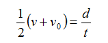 equation for velocity: 1/2 (v + v0) = d / t
