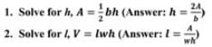 The figure would read "1. Solve for h, A = one-half times b times h (Answer is h = 24 divided by b) and 2. Solve for l, V = l times w times h (Answer: l = A divided by (w times h).