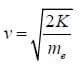 v = square root of 2K/me