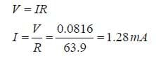 equations: V = IR; I = V/R = 0.0816/63.9 = 1.28mA