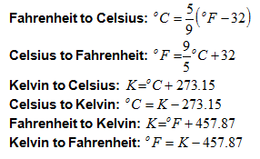 F to C: °C = 5/9 (°F - 32); C ro F:°F = 9/5°C + 32; K to C: K = °C + 273.15; C to K: °C = K - 273.15; F to K: K = °F + 457.87; K to F: °F = K - 457.87.