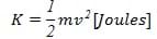 K = 1/2 mv^2 [joules]